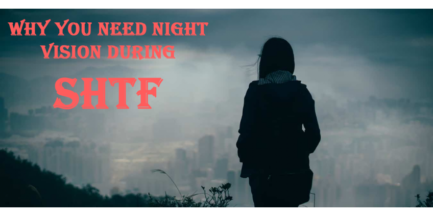 Why You Need Night Vision During SHTF Why You Need Night Vision During SHTF