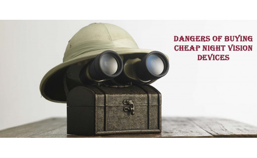 Dangers of buying cheap night vision devices