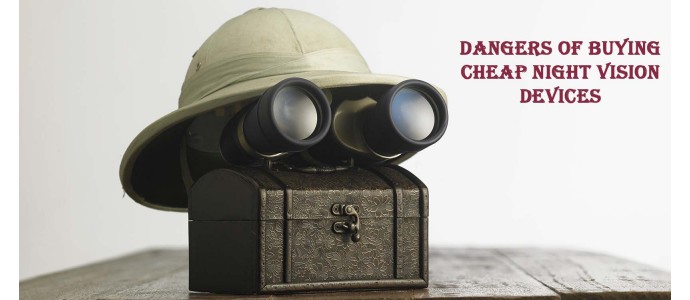 Dangers of buying cheap night vision devices
