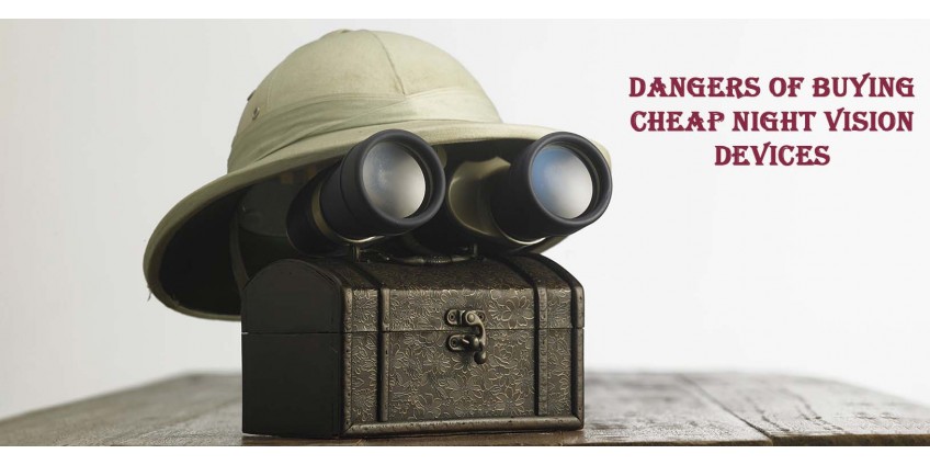 Dangers of buying cheap night vision devices