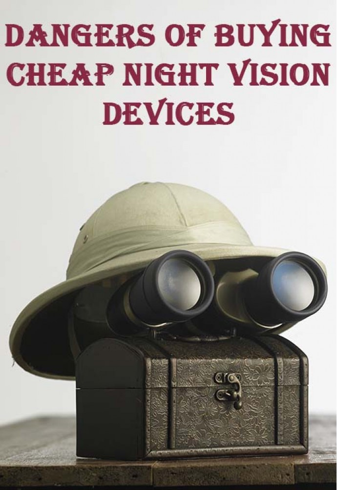 Dangers of buying cheap night vision devices