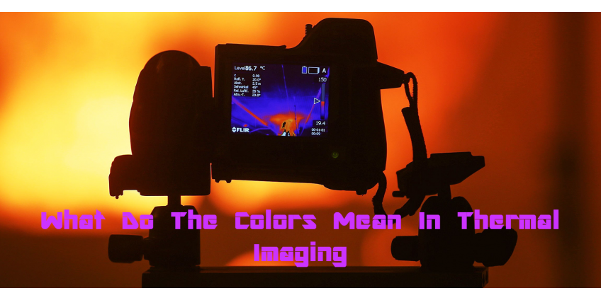 What Do The Colors Mean In Thermal Imaging?