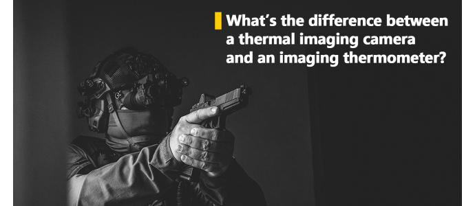 What’s the difference between a thermal imaging camera and an imaging thermometer?